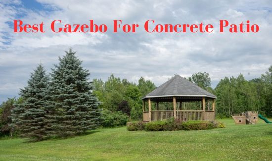 Best Gazebo For Concrete Patio